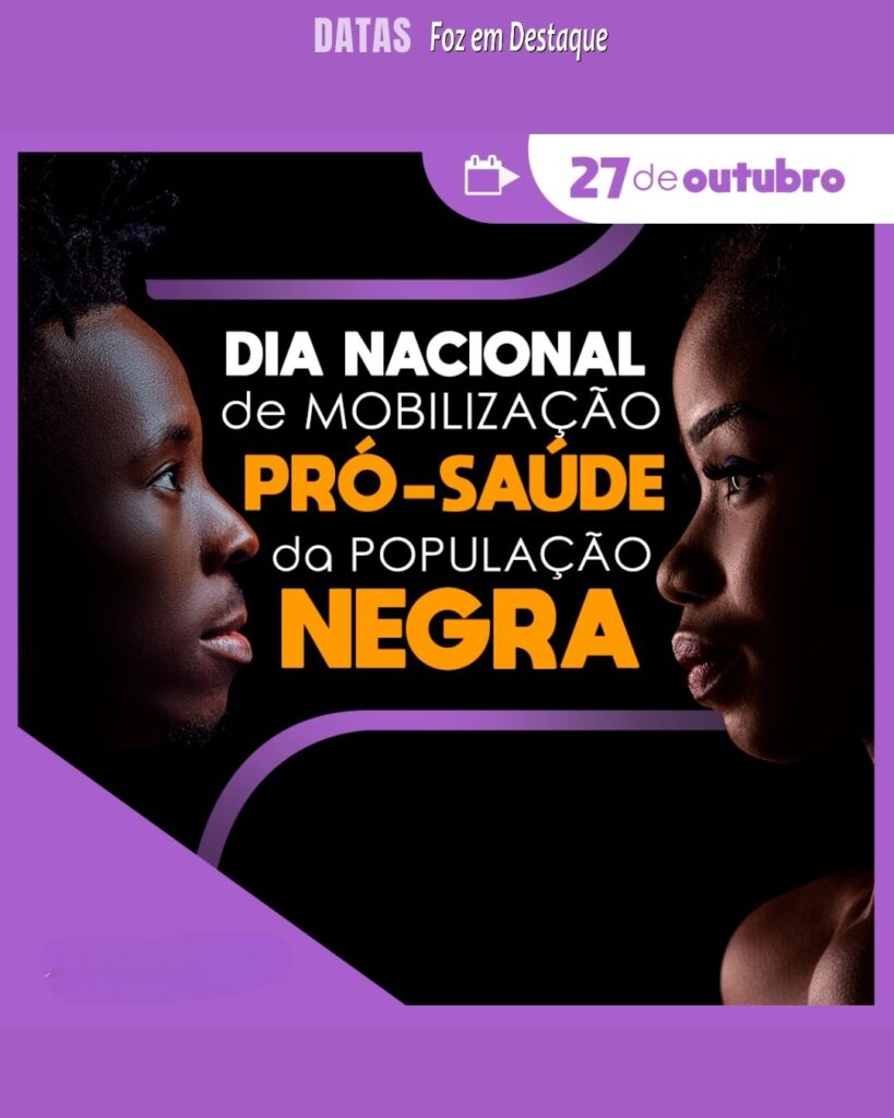 Dia Nacional de Mobilização Pró-Saúde da População Negra
Datas 27 de outubro 2024 - Foz em Destaque "Sua Vida mais divertida"