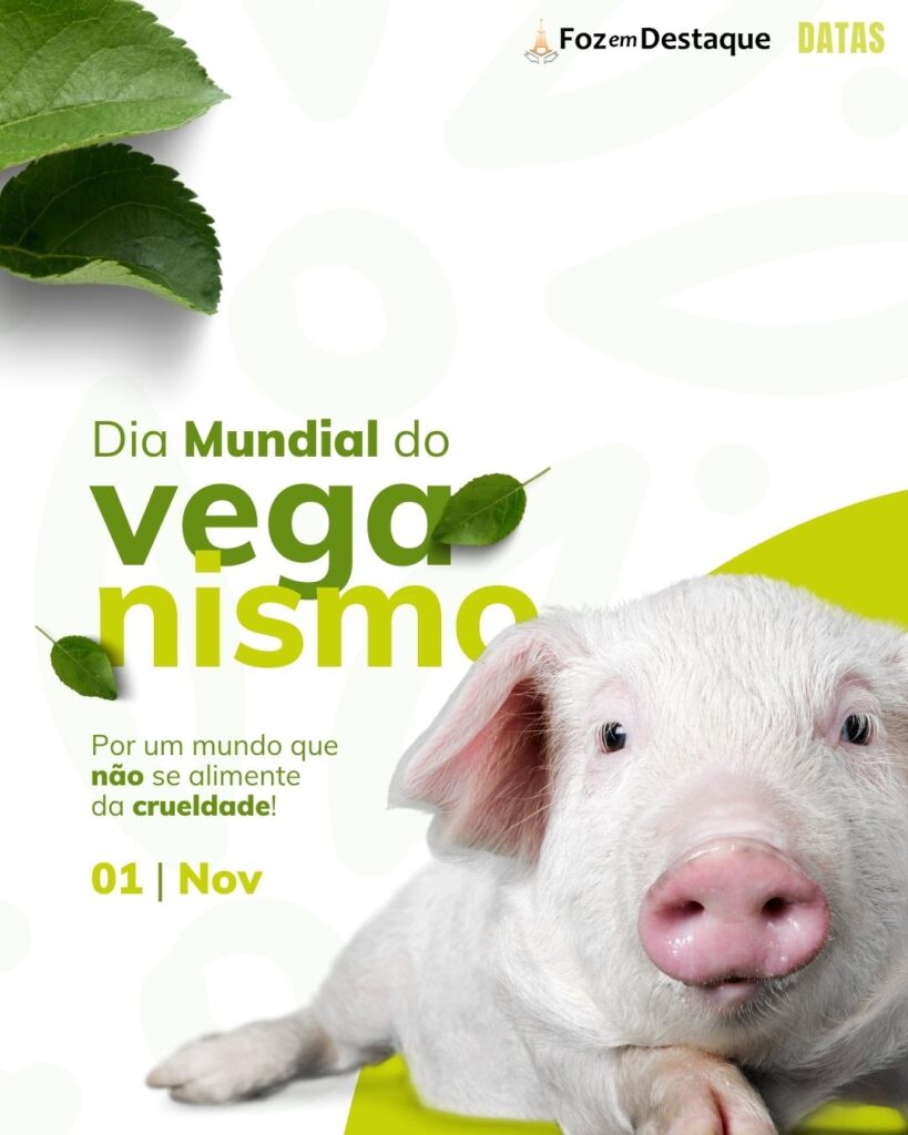 Dia Mundial do Veganismo
Datas 01 de novembro 2024 - Foz em Destaque "Sua Vida mais divertida"