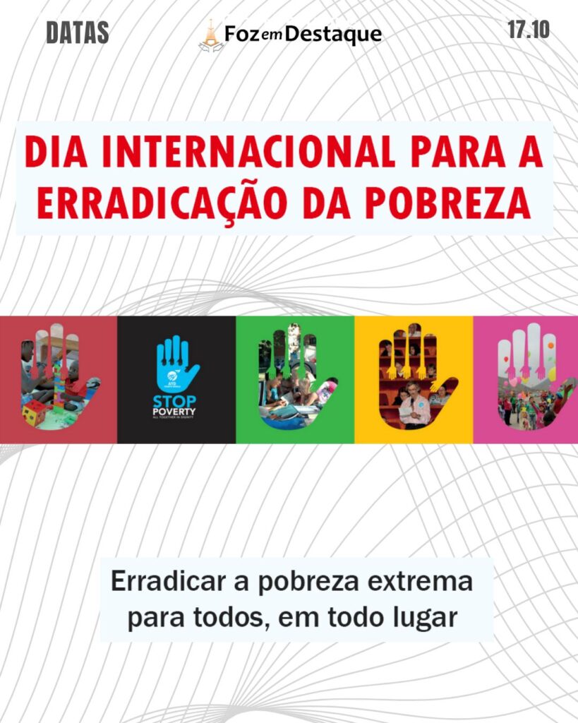 Dia Internacional para a Erradicação da Pobreza
Datas 17 de outubro 2024 Foz em Destaque "Sua Vida mais divertida!"