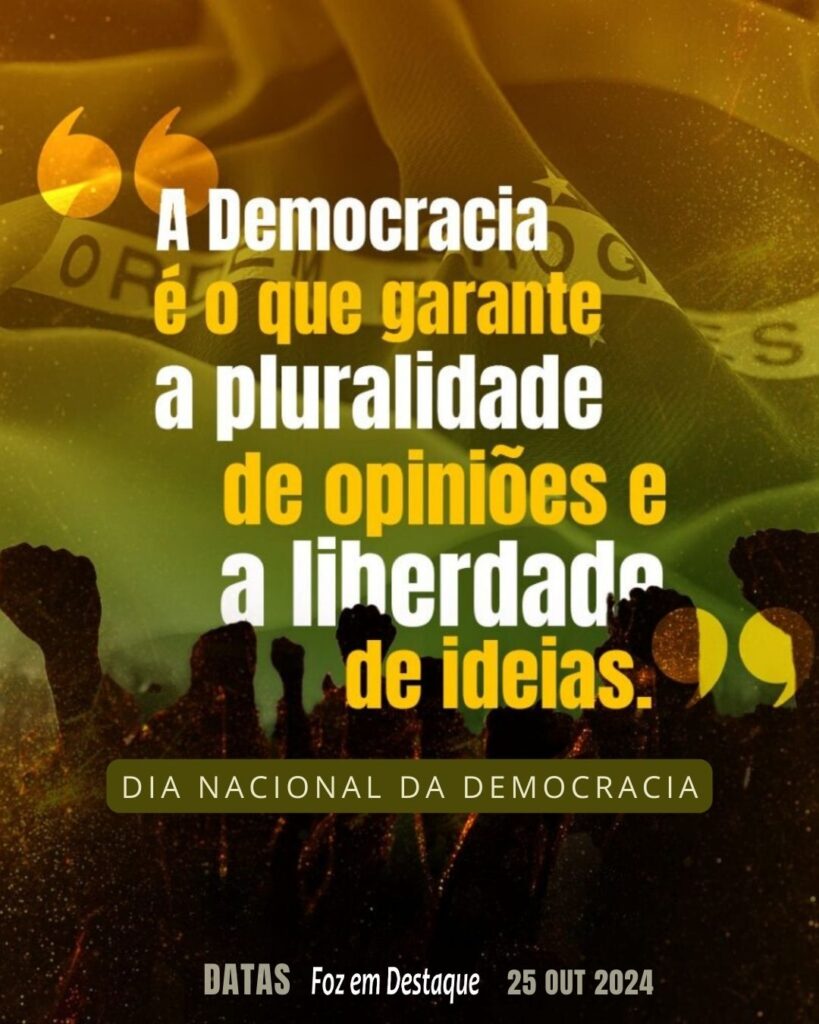 Dia da Democracia
Datas 25 de outubro 2024 - Foz em Destaque "Sua Vida mais divertida!"