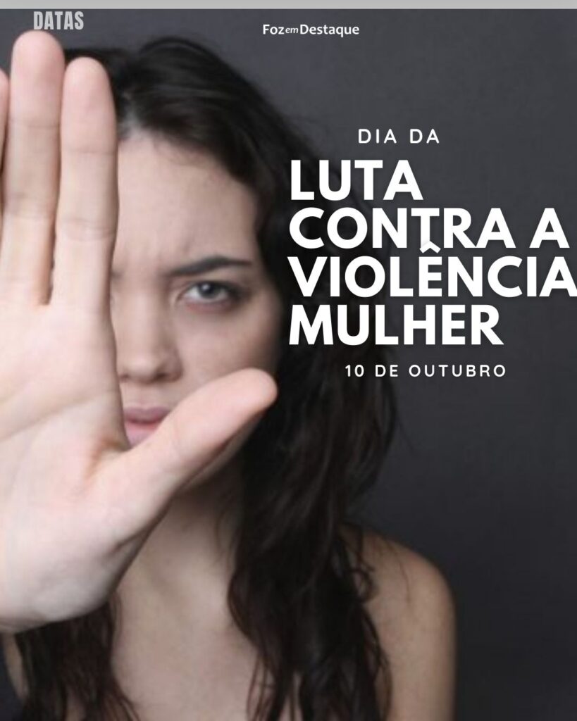 Dia  Nacional de Luta Contra a Violência à Mulher
Datas 10 de outubro 2024 Foz em Destaque