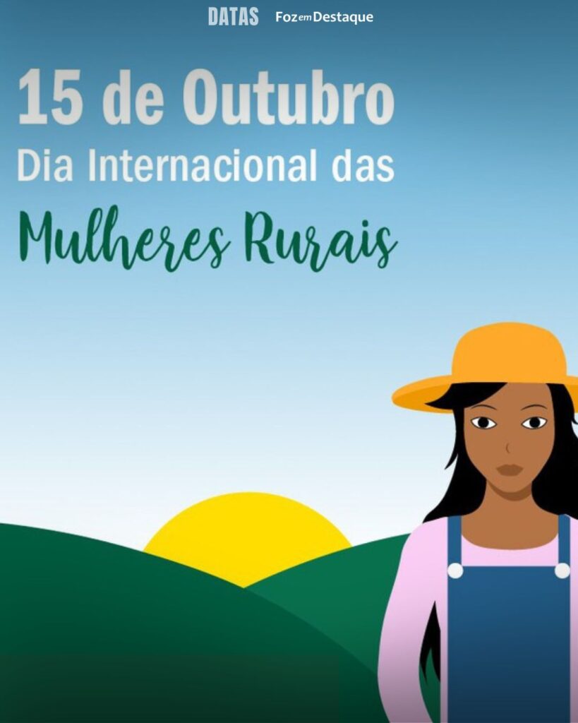 Dia Internacional das Mulheres Rurais
Datas 15 de outubro 2024 Foz em Destaque 