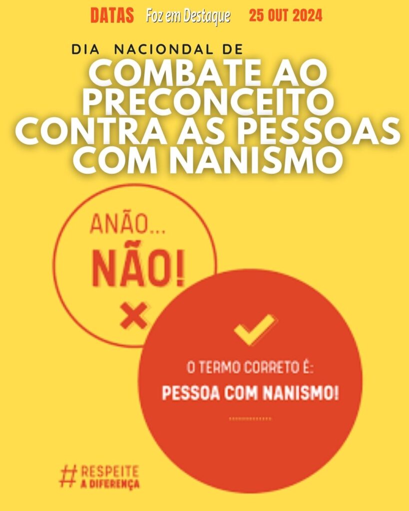 Dia Nacional de Combate ao Preconceito contra as Pessoas com Nanismo
Datas 25 de outubro 2024 - Foz em Destaque "Sua Vida mais divertida!"