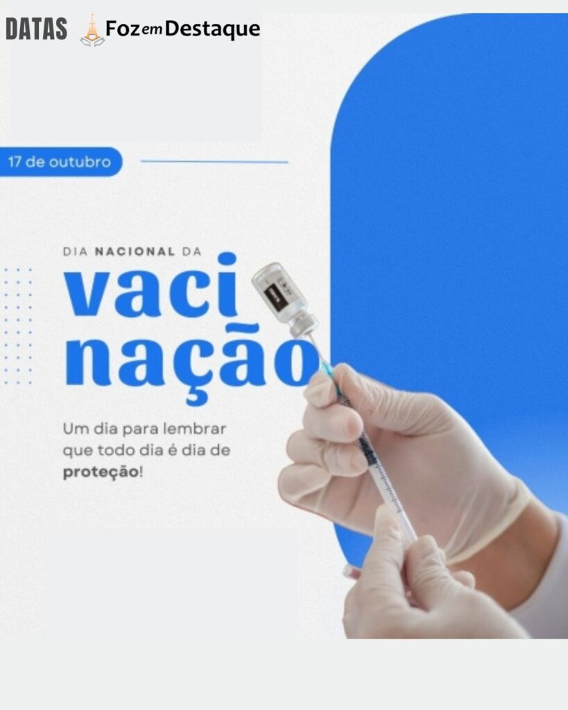 Dia Nacional da Vacinação
Datas 17 de outubro 2024 Foz em Destaque "Sua Vida mais divertida!"