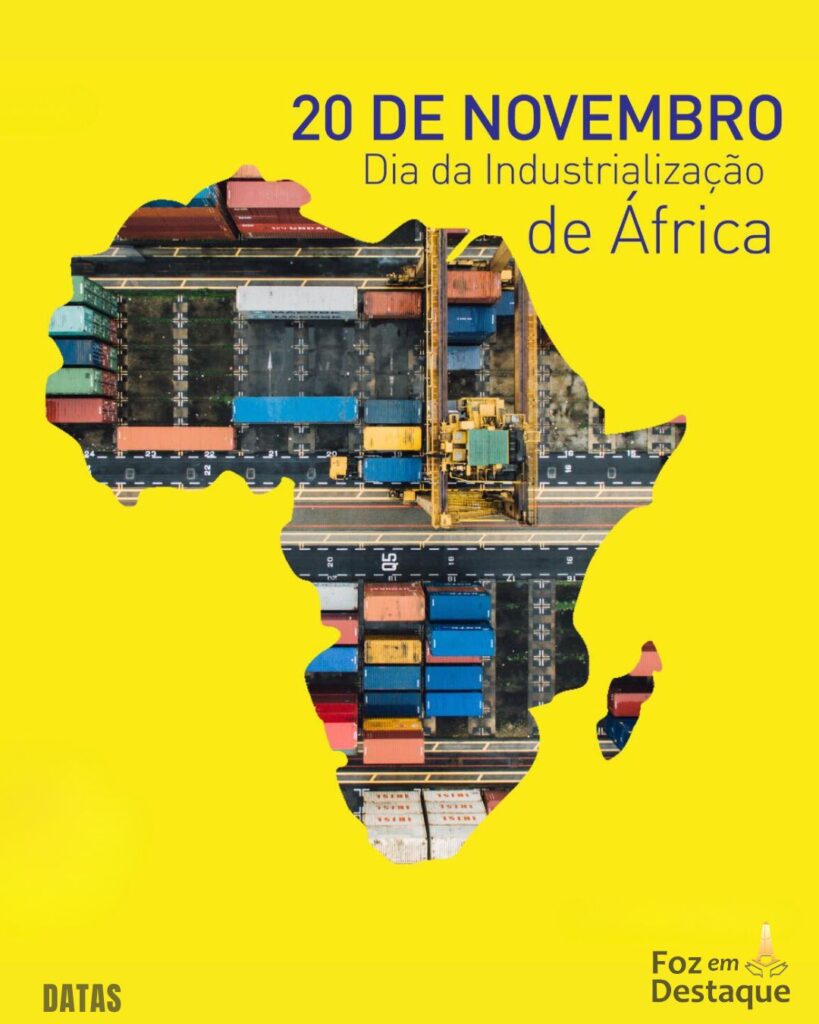 Dia da Industrialização em África
Datas 20 de novembro 2024 - Foz em Destaque "Sua Vida mais divertida"