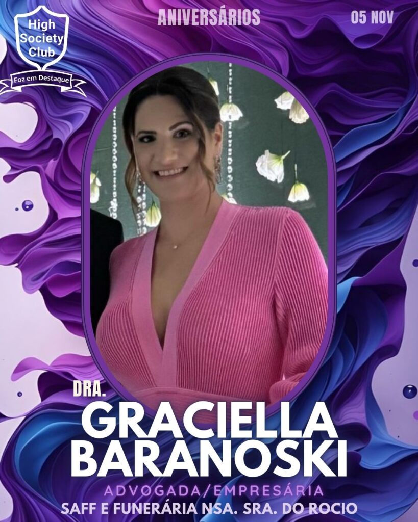 Graciella Baranoski - Advogada/Empresária - Saff e Funerária Nsa. Sra. do Rocio
Aniversários 05 de Novembro 2024 High Society Club Foz em Destaque  "Sua vida mais divertida..."