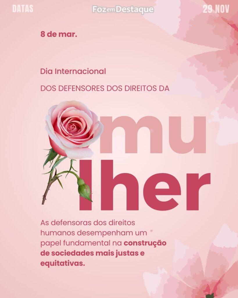 Dia Internacional dos Defensores dos Direitos da Mulher

Datas 29 de novembro 2024 - Foz em Destaque "Sua Vida mais divertida"