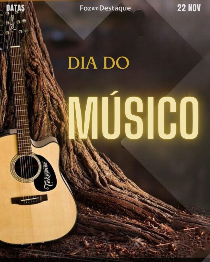 Dia do Músico
Datas 22 de novembro 2024 - Foz em Destaque "Sua Vida mais divertida"