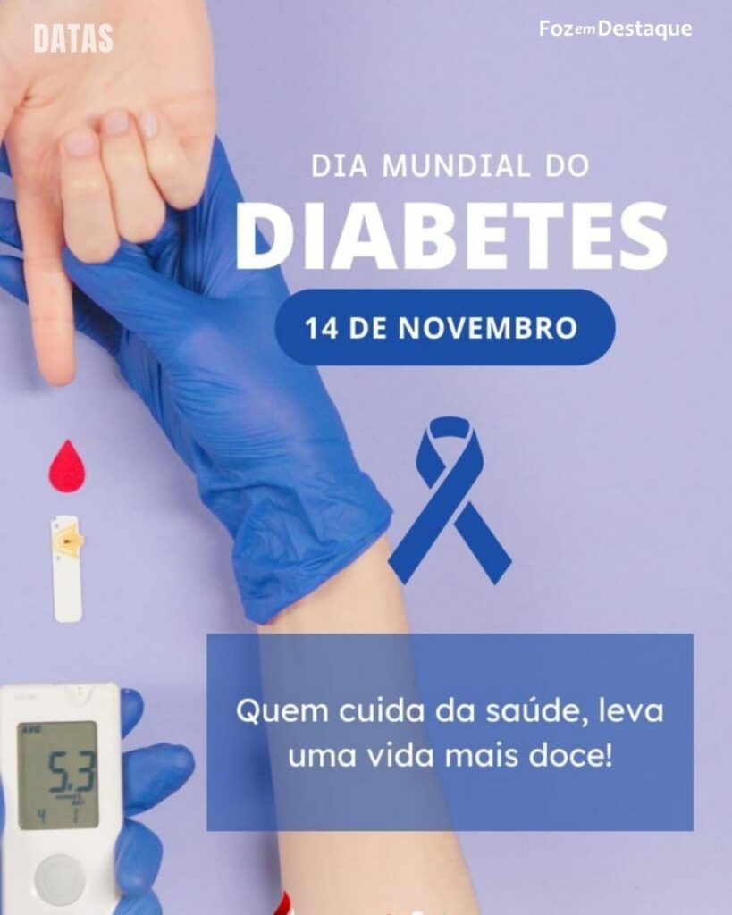 Dia Mundial do Combate a Diabetes

Datas 14 de novembro 2024 - Foz em Destaque "Sua Vida mais divertida"