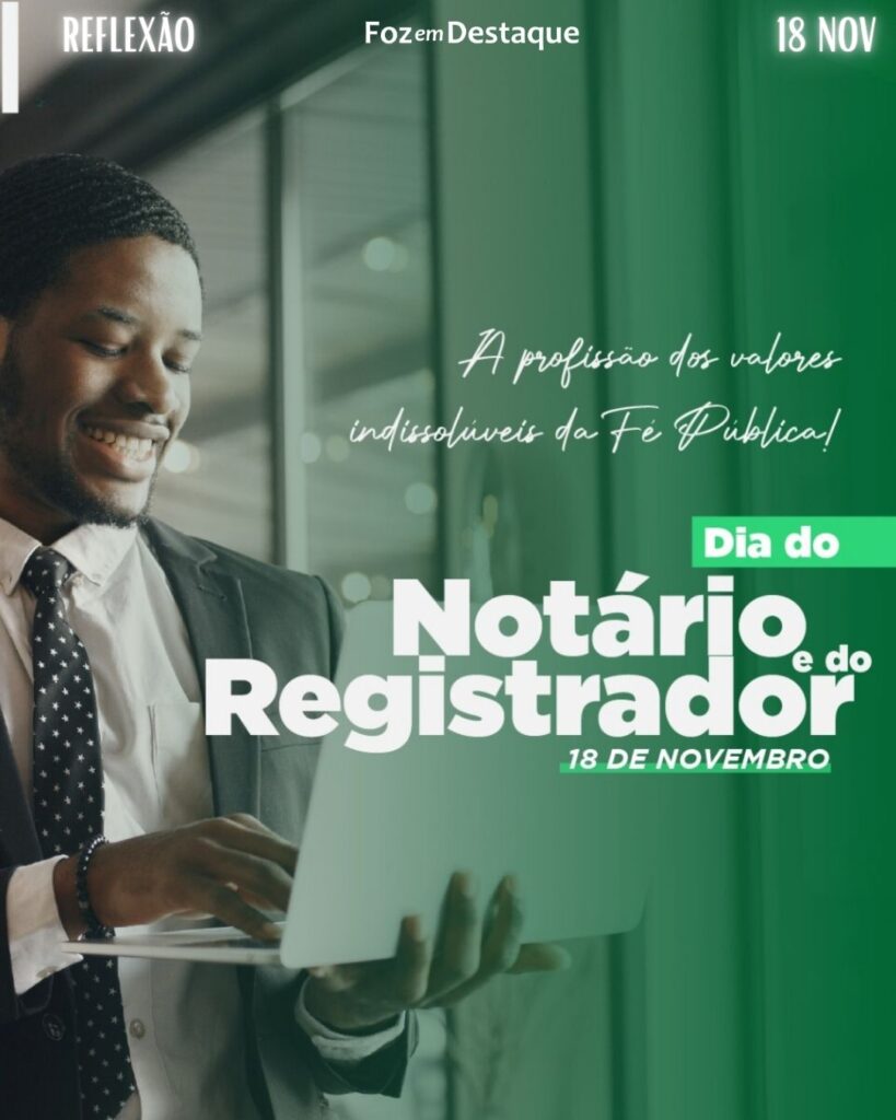 Dia Nacional do Notário e do Registrado
Datas 18 de novembro 2024 - Foz em Destaque "Sua Vida mais divertida"