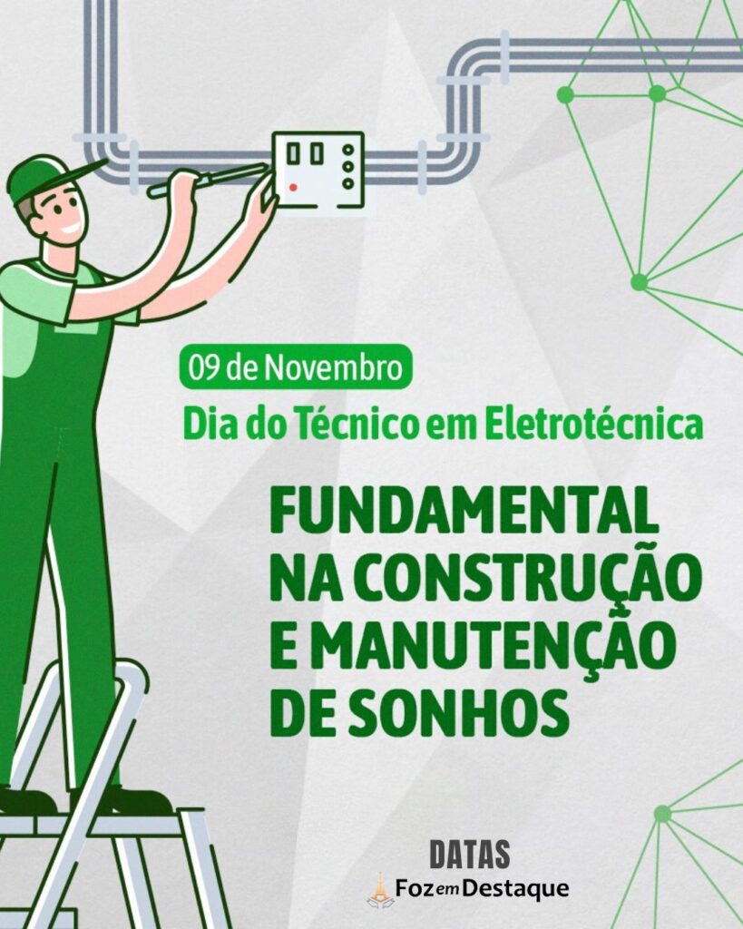 Dia do Técnico em Eletrotécnica
Datas 09 de novembro 2024 Foz em Destaque "Sua vida mais divertida!!!"