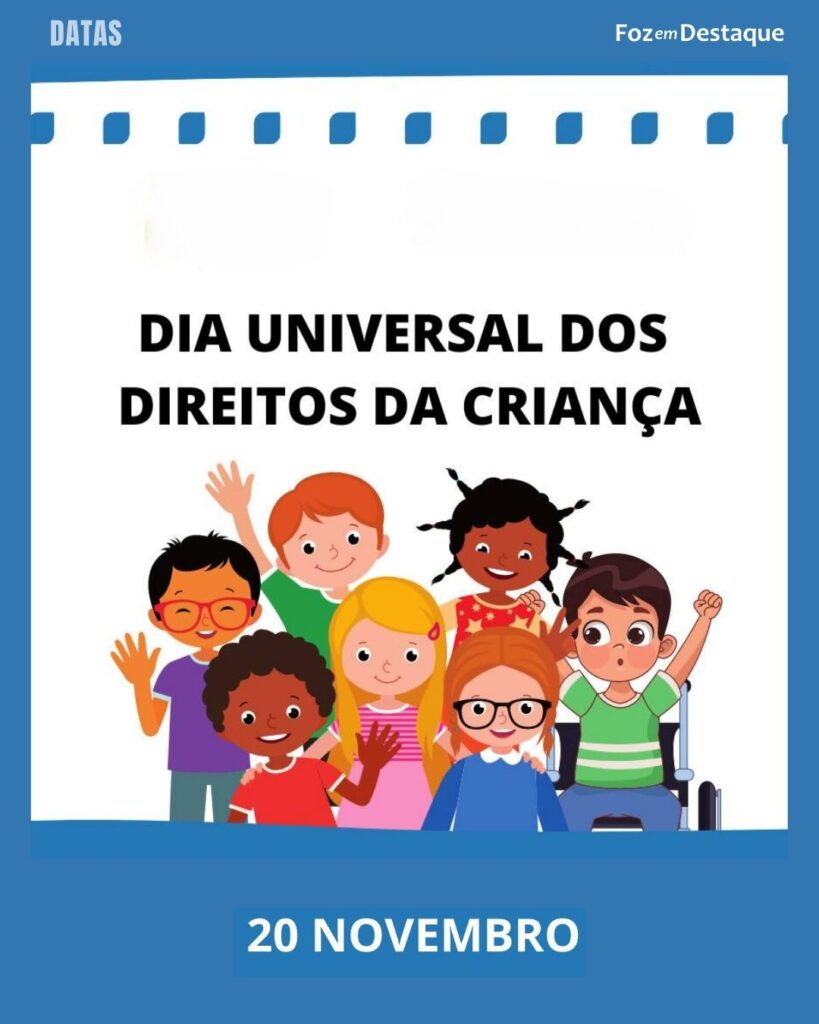 Dia Universal da Criança
Datas 20 de novembro 2024 - Foz em Destaque "Sua Vida mais divertida"