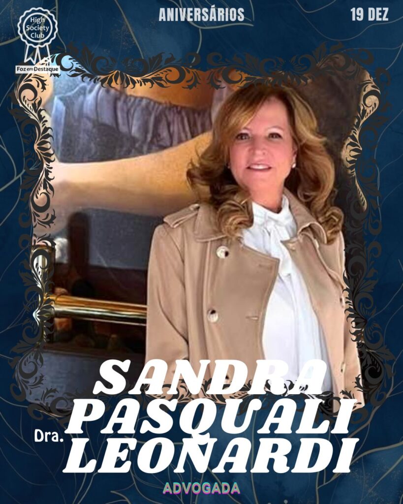 Dra.  Sandra Pasquali Leonardi - 
Advogada - SL Advocacia e Consultoria
Foz em Destaque High Society Club