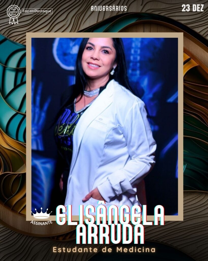 Elisângela Arruda - Estudante de Medicina - HIGH SOCIETY CLUB
Aniversários 23 de Dezembro 2024 Foz em Destaque High Society Club