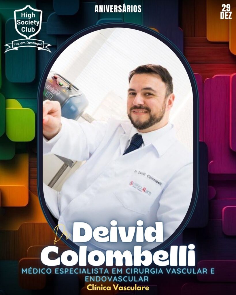 Dr. Deivid Colombelli - 
Médico especialista em Cirurgia Vascular e Endovascular - Clínica Vasculare 
Aniversários 29 de Dezembro 2024 Foz em Destaque High Society Club