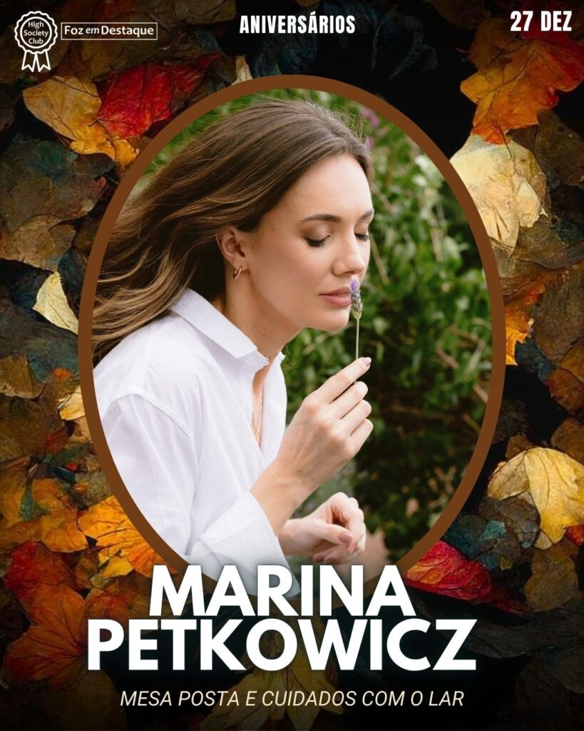 Marina Petkowicz - Mesa Posta e Cuidados com o lar
Foz em Destaque High Society Club