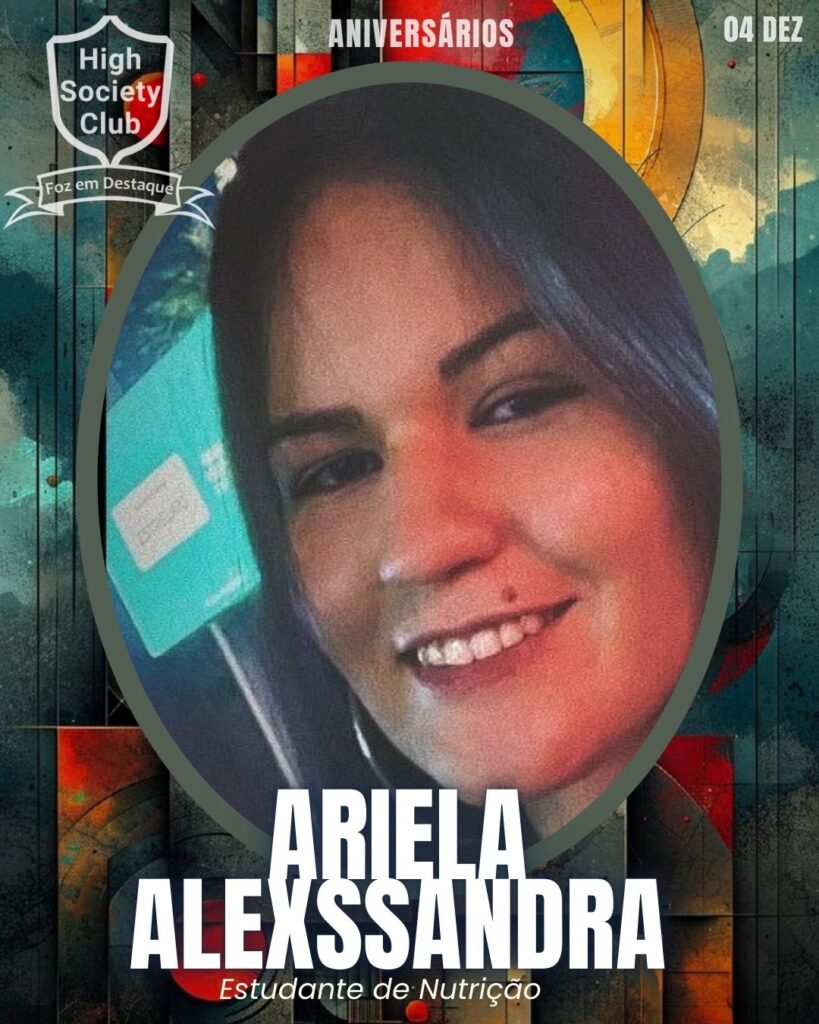 Ariela Alexssandra Gonzalez Correa - Estudante de Nutrição
Foz em Destaque High Society Club