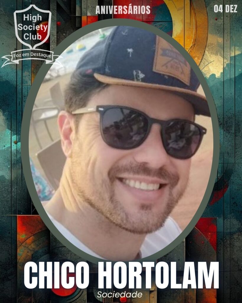 Chico Hortolan
Foz em Destaque High Society Club