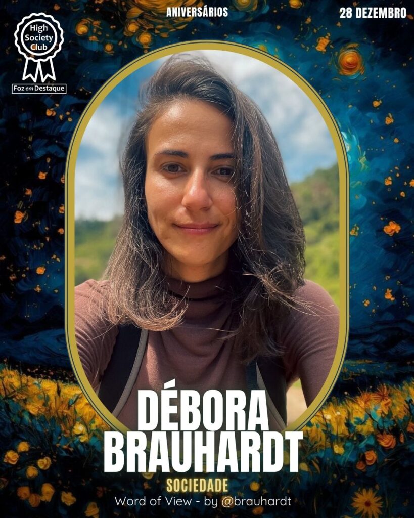 Débora Brauhardt - Sociedade - Word of View - by @brauhardt
Aniversários 28 de Dezembro 2024 Foz em Destaque High Society Club