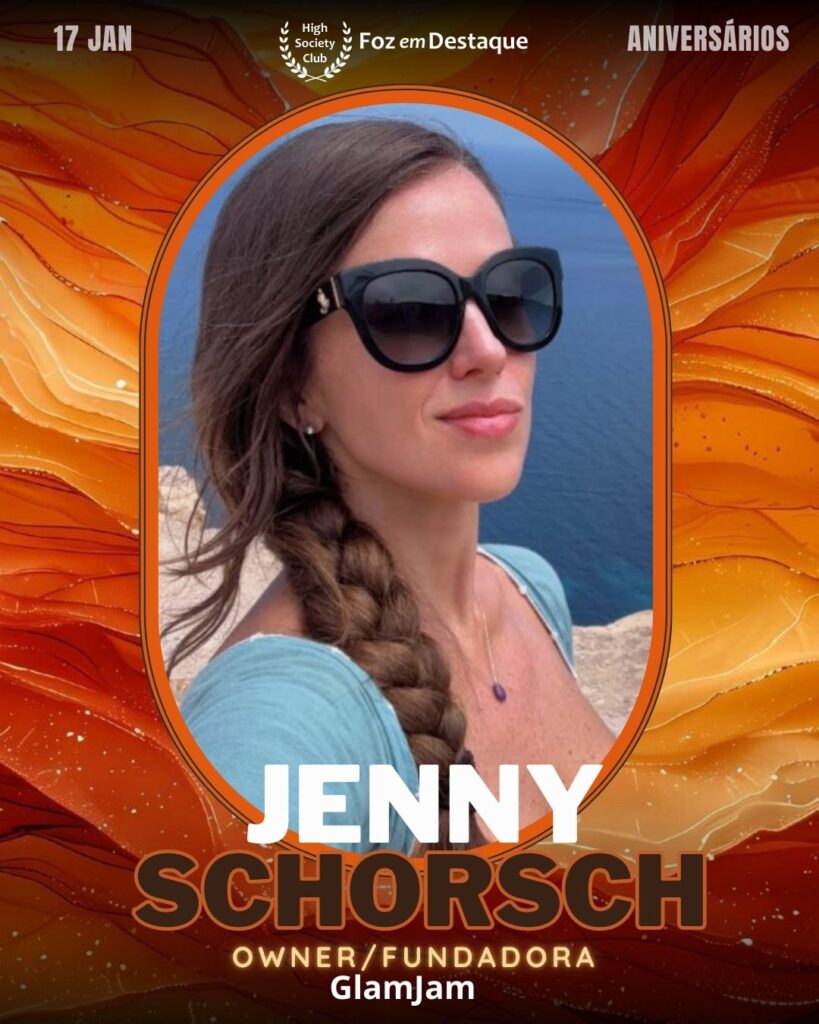 Jenny Schorsch - Owner/Fundadora - GlamJam
Aniversários 17 de Janeiro 2025 Foz em Destaque High Society Club