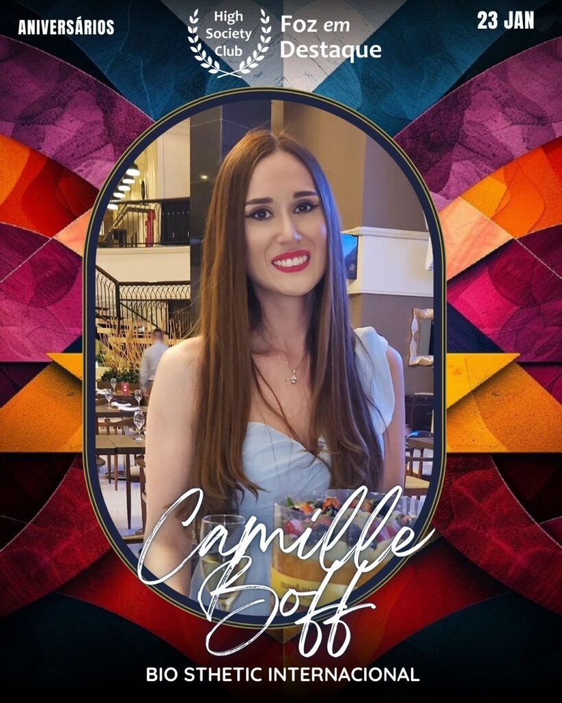 Camille Boff - Empresária - Bio Sthetic Internacional
Aniversários 23 de Janeiro 2025 Foz em Destaque High Society Club