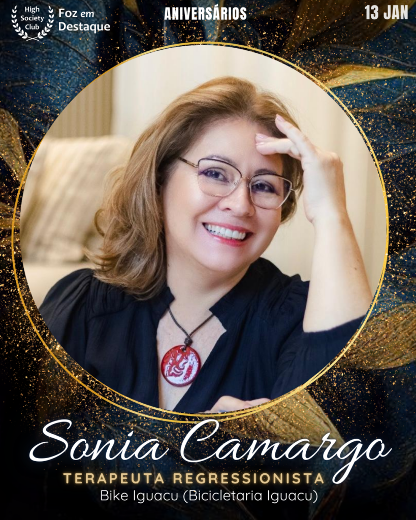 Sonia Camargo - Terapeuta Regressionista Complementares - Terapias Integrativas - Terapia da Alma 
Aniversários 13 de Janeiro 2025 Foz em Destaque High Society Club