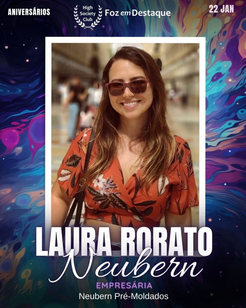 Laura Rorato Neubern
Empresária
Neubern Pré-Moldados
Aniversários 22 de Janeiro 2025 Foz em Destaque High Society Club