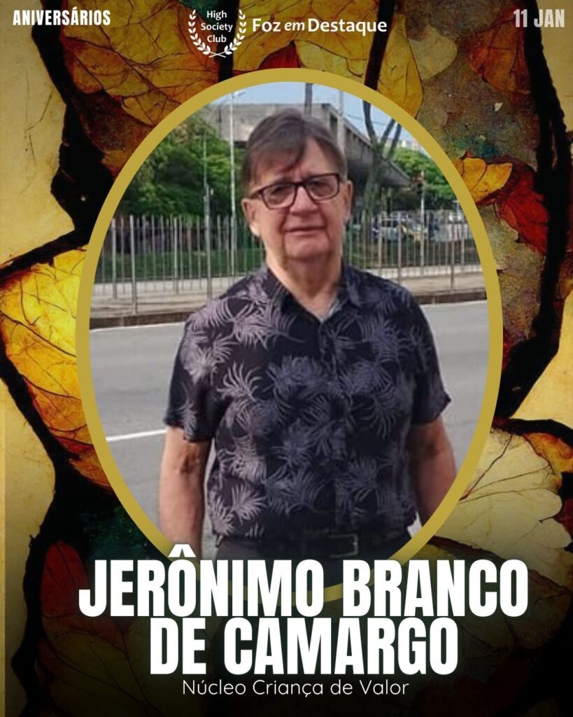 Jerônimo Branco de Camargo - 
Núcleo Criança de Valor
Aniversários 11 de Janeiro 2025 Foz em Destaque High Society Club