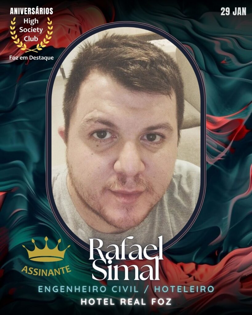 Rafael Simal
Engenheiro Civil / Hoteleiro
Hotel Real Foz
HIGH SOCIETY CLUB
Aniversários 29 de Janeiro 2025 Foz em Destaque High Society Club