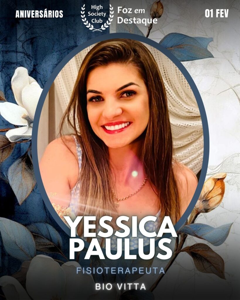 Yessica Paulus
Fisioterapeuta
Bio Vitta
Aniversários 01 de Fevereiro 2025 Foz em Destaque High Society Club