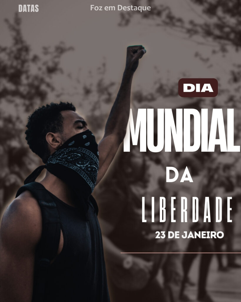 Dia Mundial da Liberdade
Datas 23 de Janeiro 2025 Foz em Destaque "Sua Vida mais divertida"