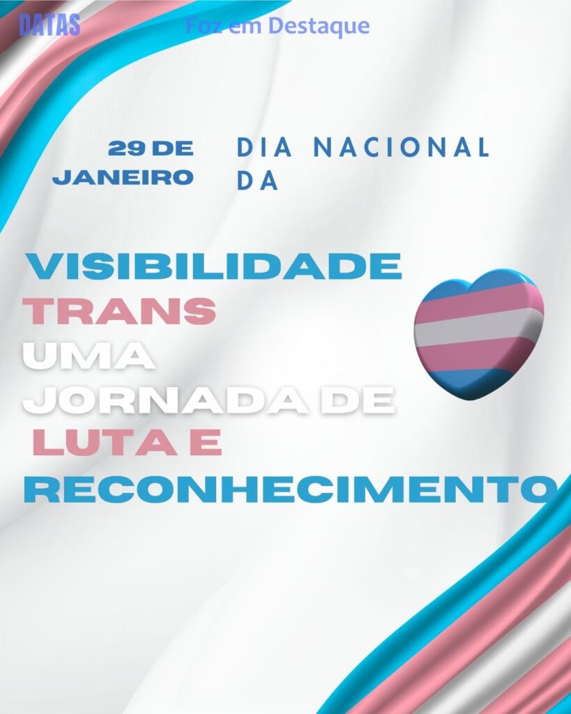 Dia Nacional da Visibilidade Trans
Datas 29 de Janeiro 2025 Foz em Destaque "Sua Vida mais divertida"