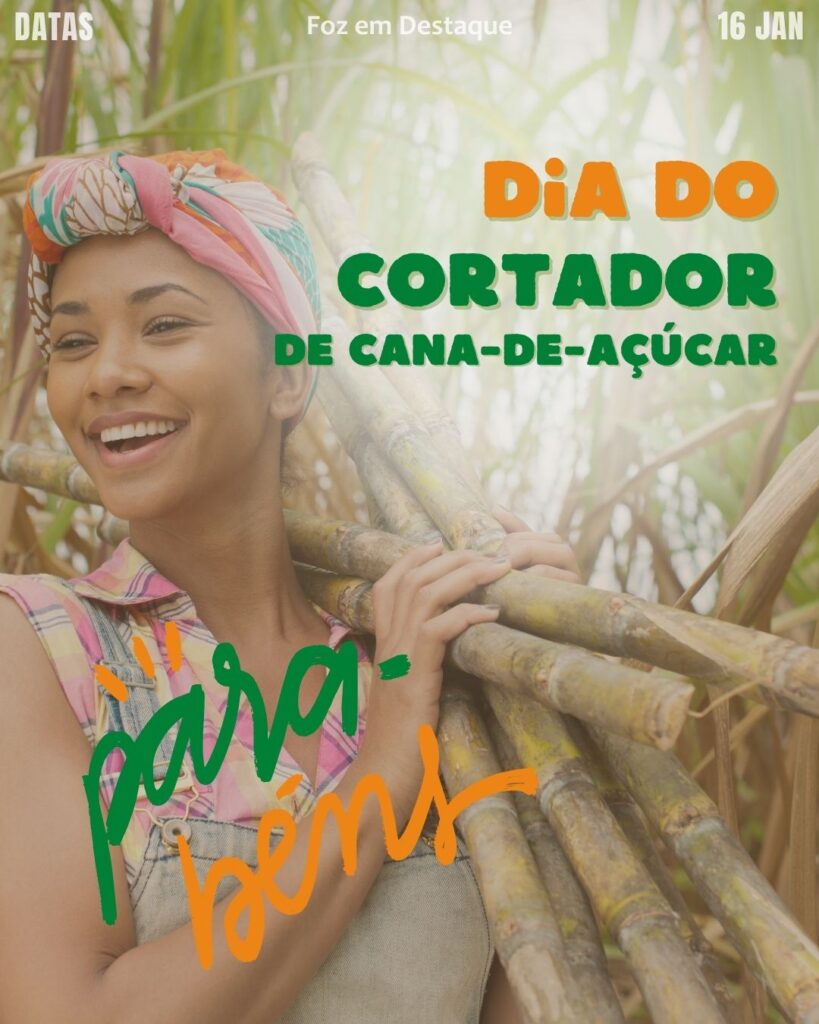 Dia do Cortador de Cana-de-Açúcar 
Datas 16 de Janeiro 2025 "Sua Vida mais divertida"