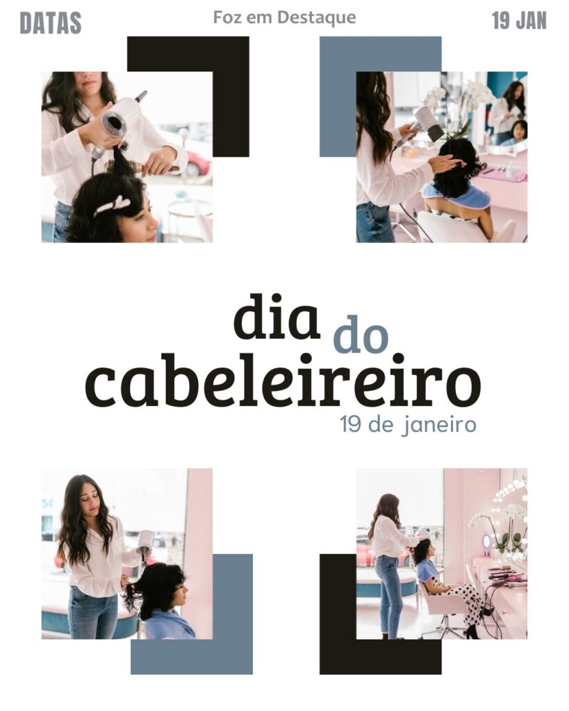 Dia do Cabeleireiro
Datas 19 de Janeiro 2025 Foz em Destaque "Sua Vida mais divertida"