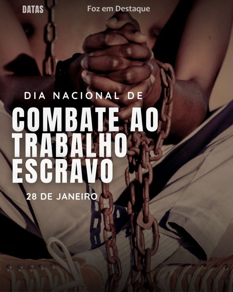 Dia Nacional de Combate ao Trabalho Escravo
Datas 28 de Janeiro 2025 Foz em Destaque "Sua Vida mais divertida"