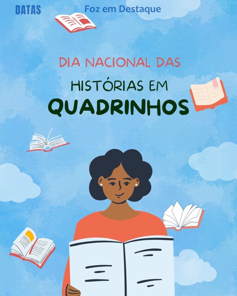 Dia Nacional das Histórias em Quadrinhos
Datas 30 de Janeiro 2025 Foz em Destaque "Sua Vida mais divertida"