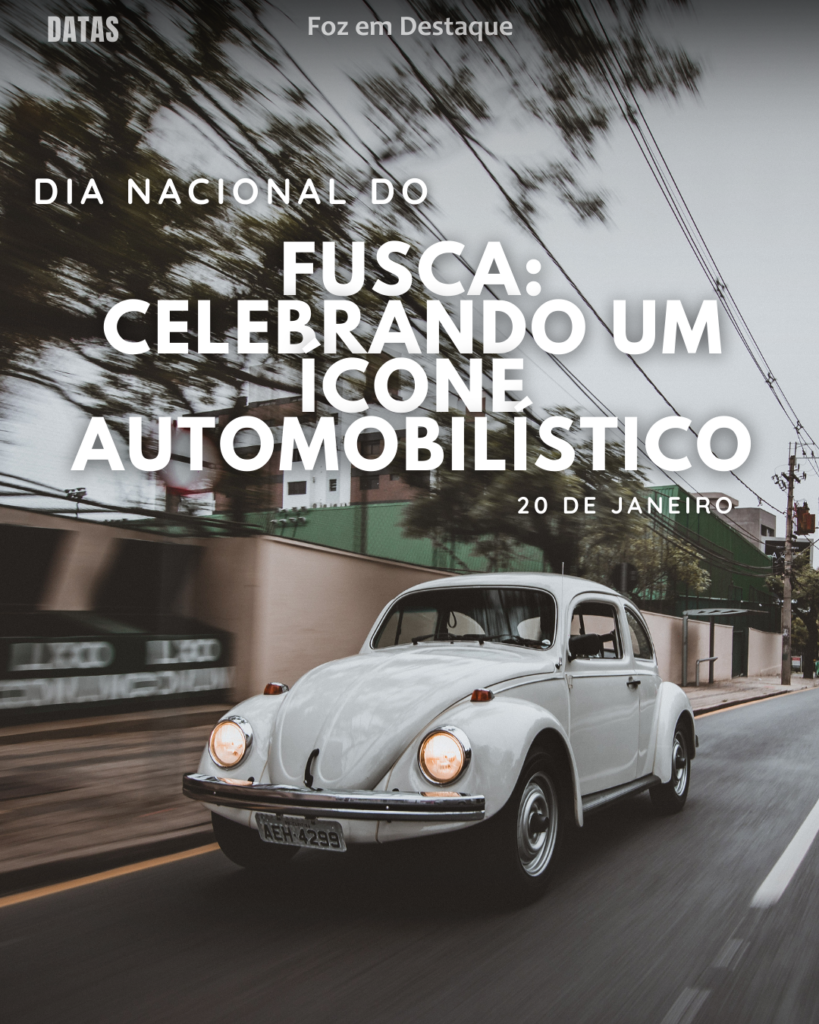 Dia Nacional do Fusca
Datas 20 de Janeiro 2025 Foz em Destaque “Sua Vida mais divertida“