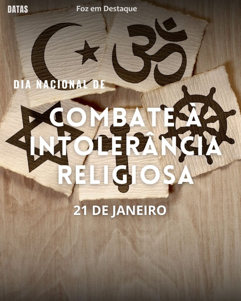 Dia Nacional de Combate à Intolerância Religiosa
Datas 21 de Janeiro 2025 Foz em Destaque “Sua Vida mais divertida“