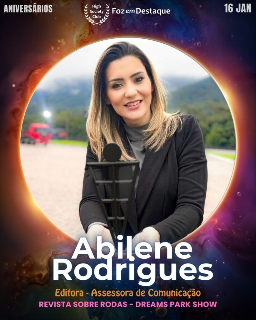 Abilene Rodrigues
Editora/Assessora de Comunicação - Revista Sobre Rodas - Dreams Park Show
Aniversários 16 de Janeiro 2025 Foz em Destaque High Society Club