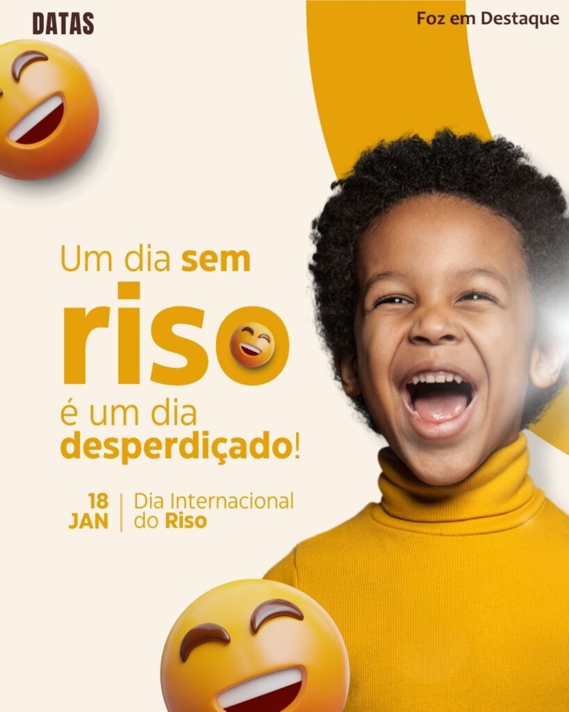 Dia Internacional do Riso
Datas 18 de Janeiro 2025 Foz em Destaque “Sua Vida mais divertida“