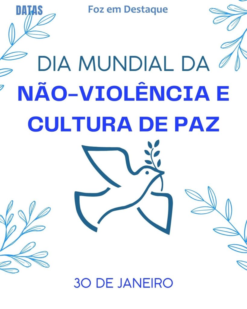 Dia Mundial da Não-Violência e Cultura de Paz
Datas 30 de Janeiro 2025 Foz em Destaque "Sua Vida mais divertida"