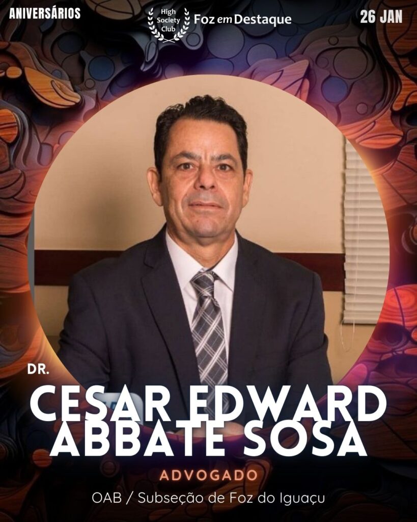 Dr. Cesar Edward Abbate Sosa - Advogado
Aniversários 26 de Janeiro 2025 Foz em Destaque High Society Club