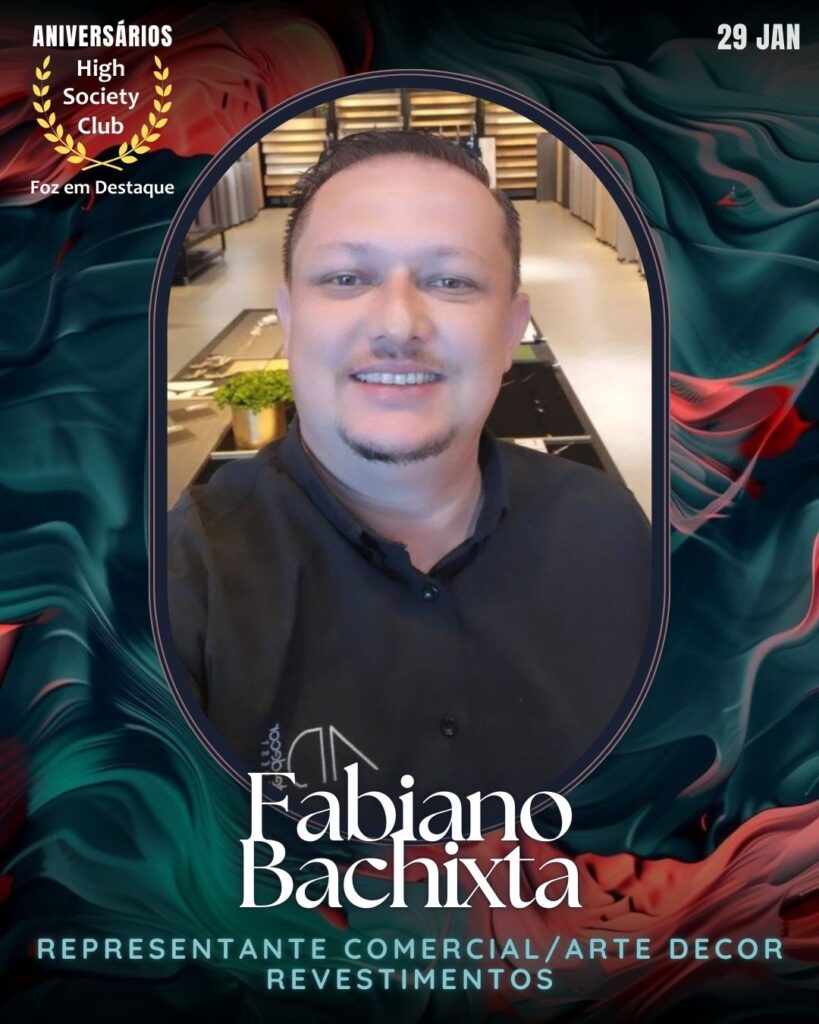 Fabiano Bachixta
Representante Comercial/Arte Decor Revestimentos
Aniversários 29 de Janeiro 2025 Foz em Destaque High Society Club