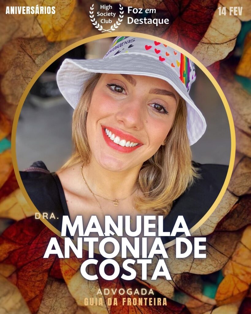 Dra.
Manuela Antônia De Costa
Advogada
Guia da Fronteira
Aniversários 14 de Fevereiro 2025 Foz em Destaque High Society Club