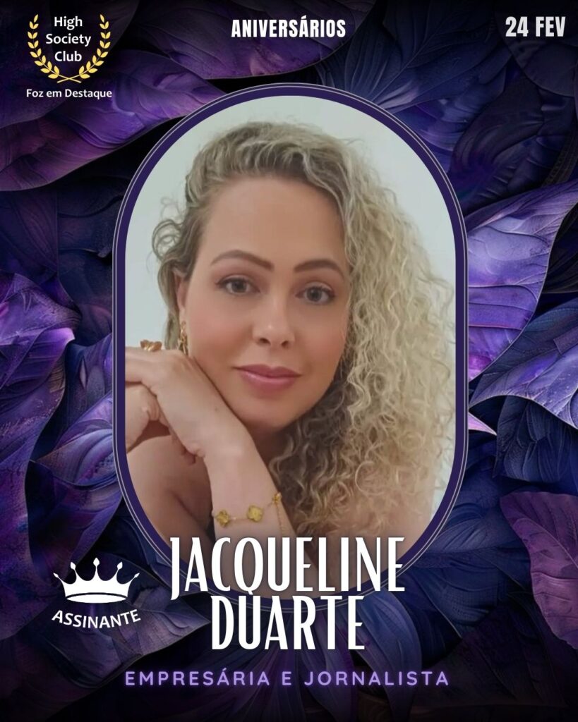 Jacqueline Duarte
Empresária e Jornalista
Aniversários  24 de Fevereiro 2025 Foz em Destaque High Society Club