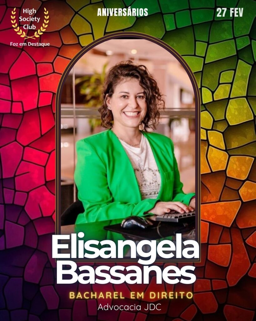 Elisangela Bassanes
Bacharel em Direito
Advocacia JDC
Aniversários  27 de Fevereiro 2025 Foz em Destaque High Society Club