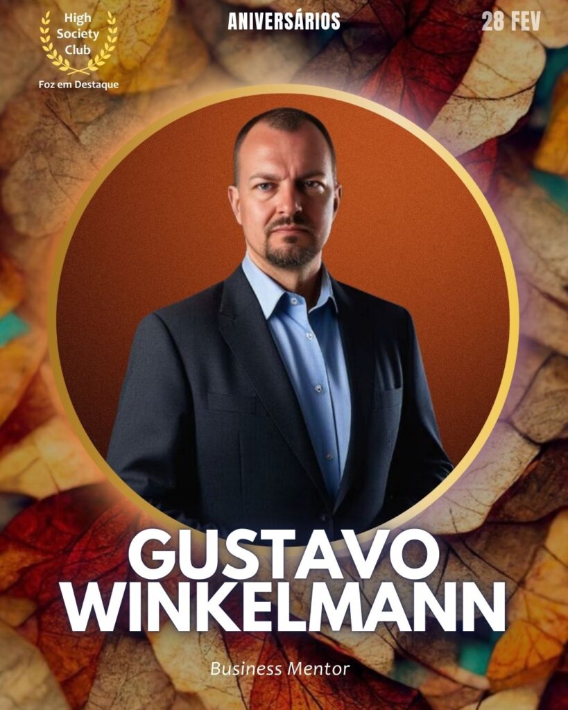 Gustavo Winkelmann
Business Mentor
Aniversários  28 de Fevereiro 2025 Foz em Destaque High Society Club