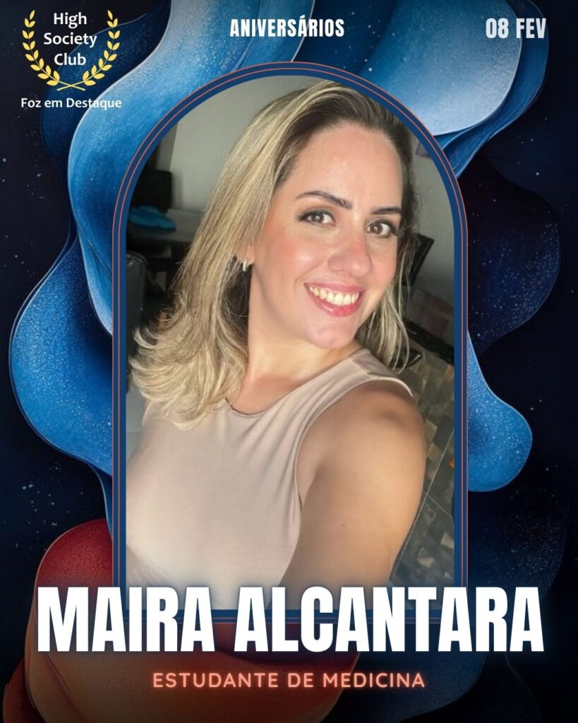 Maira Alcantara
Estudante de Medicina
Aniversários 08 de Fevereiro 2025 Foz em Destaque High Society Club