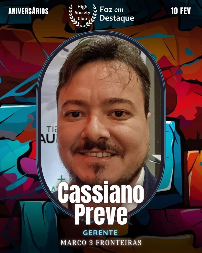 Cassiano Preve
Gerente
Marco 3 Fronteiras
Foz em Destaque High Society Club