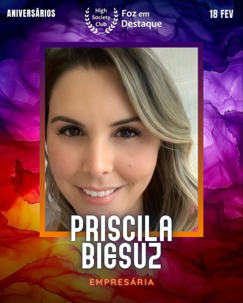 Priscila Biesuz
Empresária
Foz em Destaque High Society Club